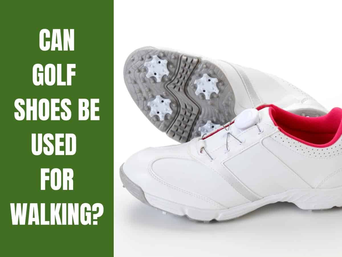 Can Golf Shoes Be Used For Walking? - Golf Educate