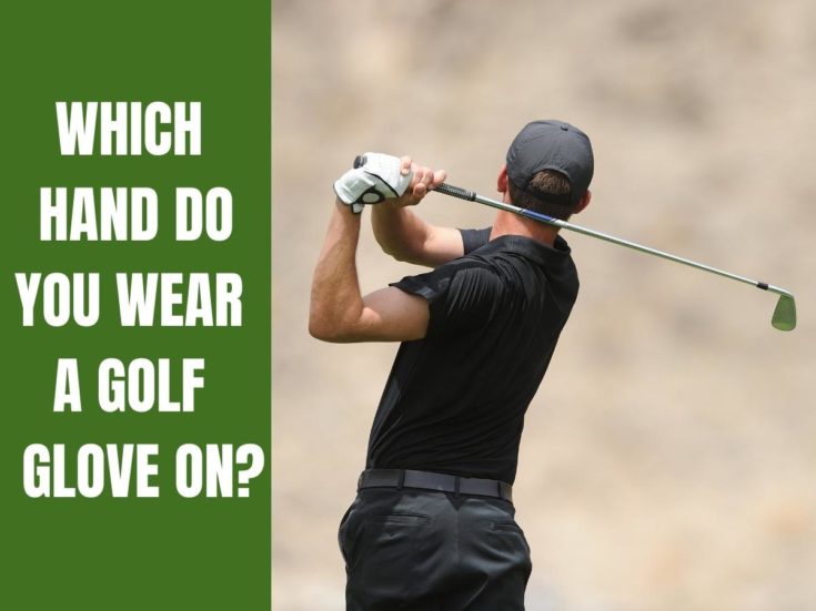 Which Hand Do You Wear A Golf Glove On? Golf Educate