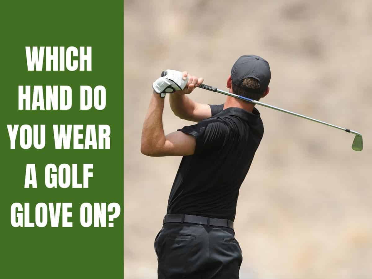 Which Hand Do You Wear A Golf Glove On 