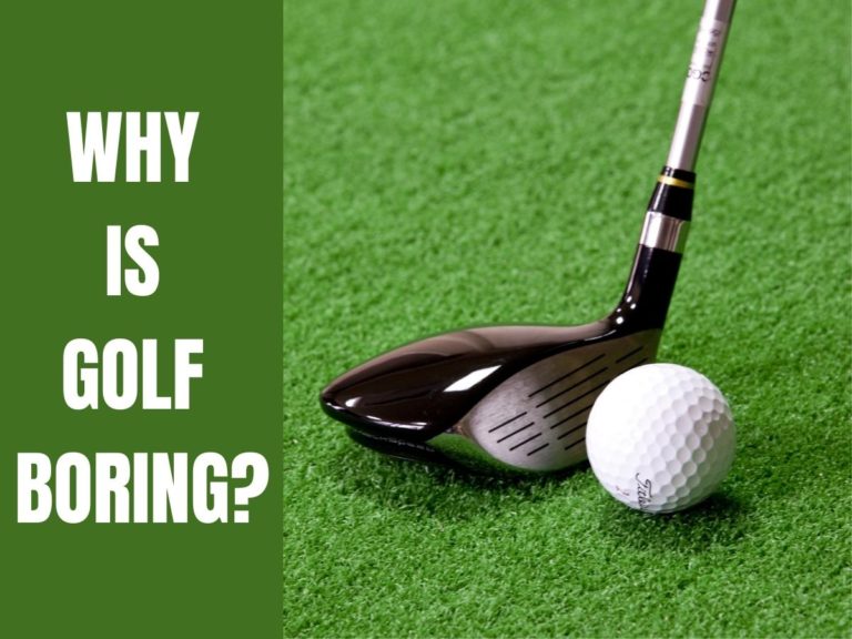 7 Reasons Why Golf Is Boring To Most People