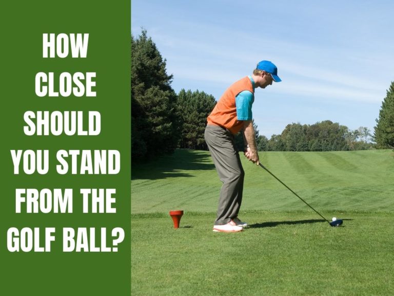 How Close Should You Stand From The Golf Ball?
