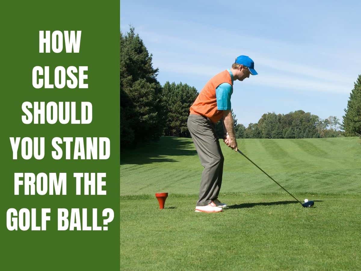 How Close Should You Stand From The Golf Ball? - Golf Educate