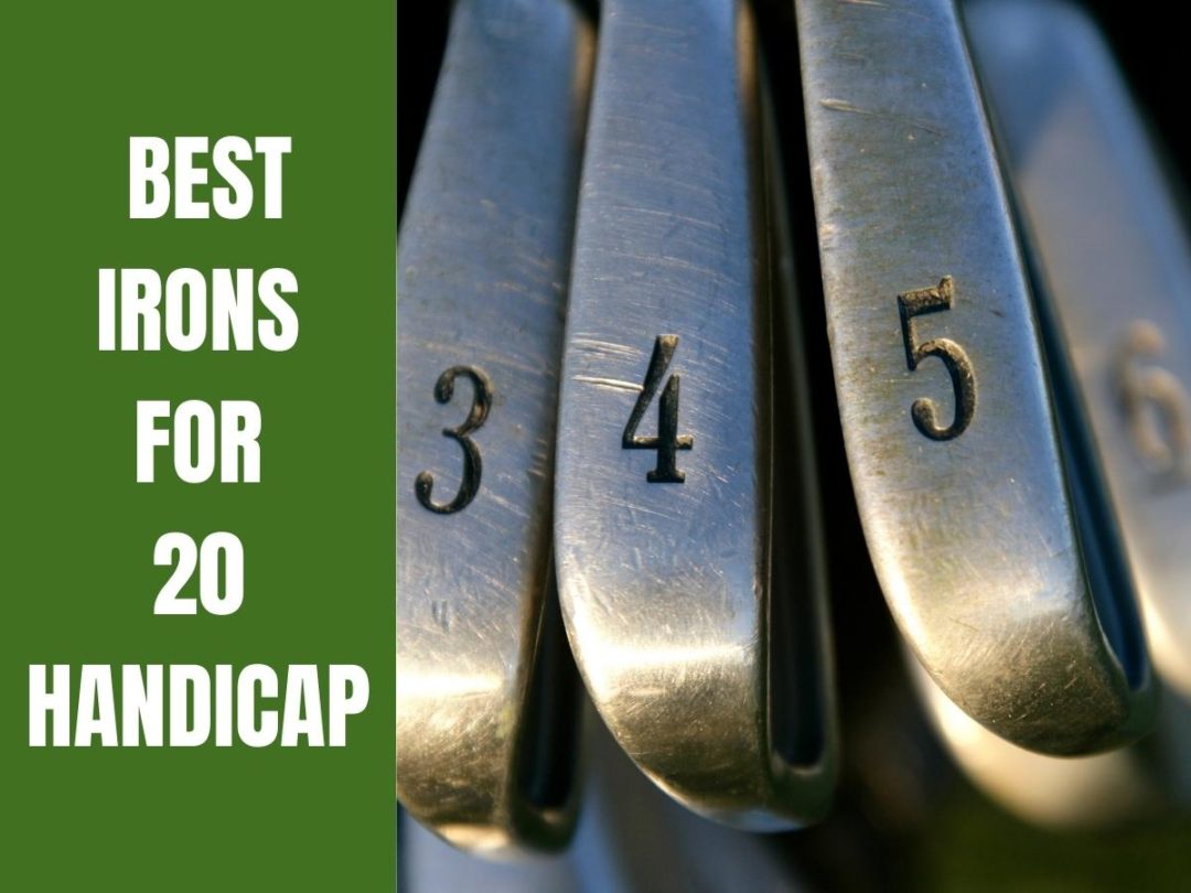 7 Best Golf Irons For 20 Handicap Players Golf Educate