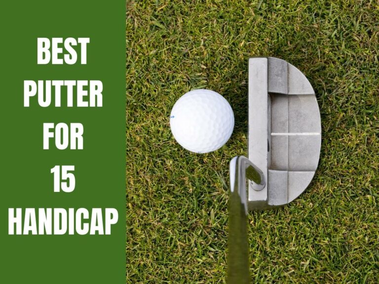 5 Best Golf Putters For 15 Handicap Players