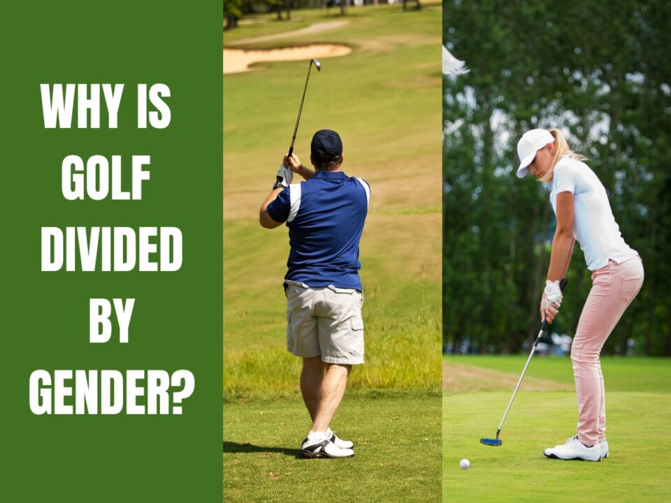 9 Reasons Why Golf Is Divided By Gender - Golf Educate