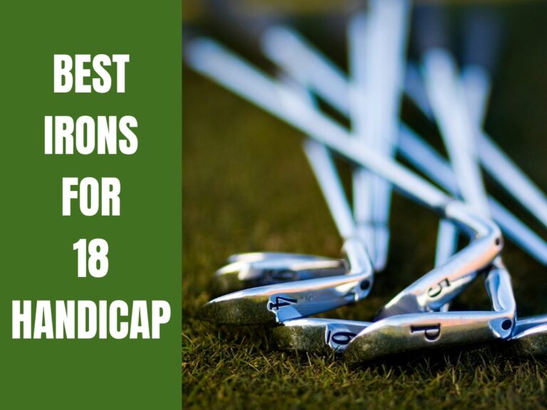 4 Best Golf Irons For 18 Handicap Players